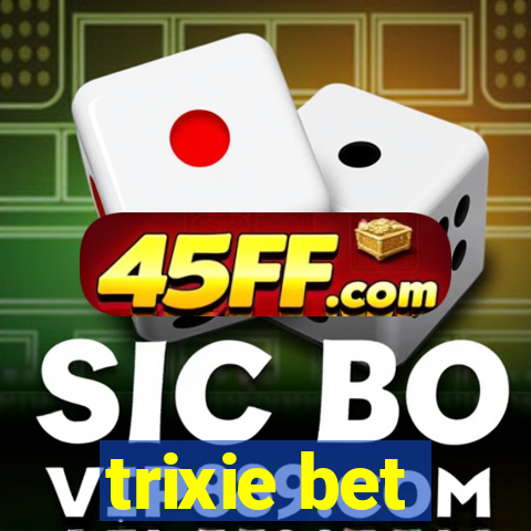 trixie bet